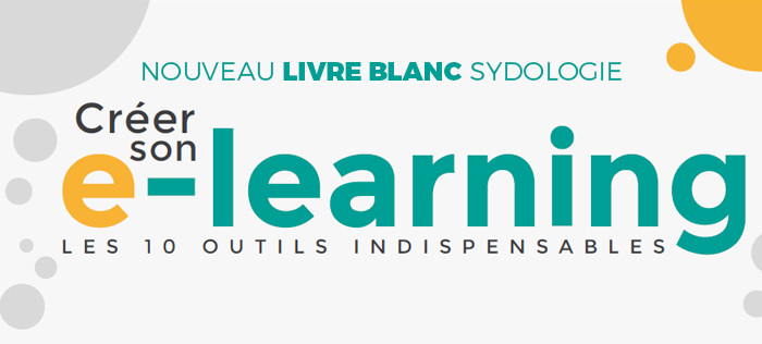 Créer son e-learning : notre nouveau livre blanc des 10 outils indispensables ! – Sydologie – toute l’innovation pédagogique ! | Sydologie – toute l’innovation pédagogique !