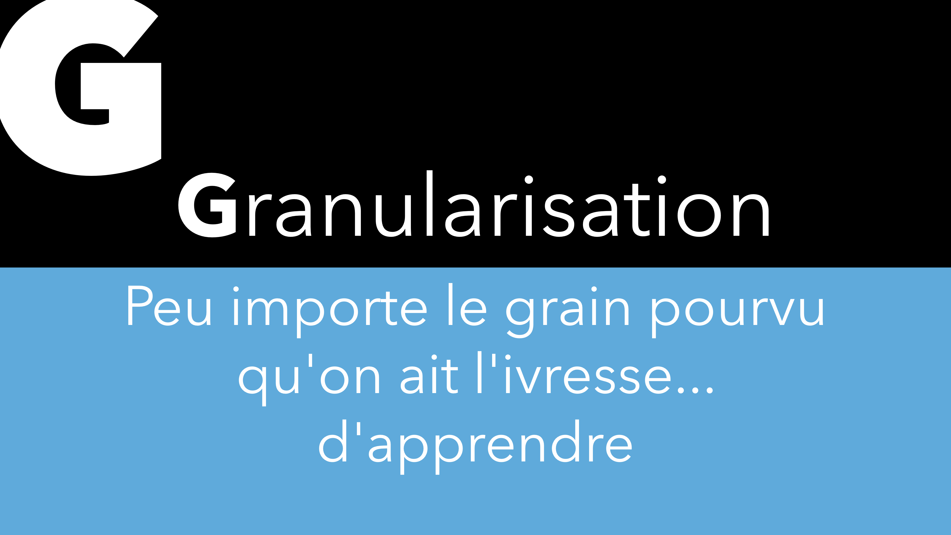 G – Granularisation