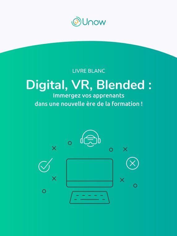 Digital, VR, Blended : Immergez vos apprenants dans une nouvelle ère de la formation ! — Unow