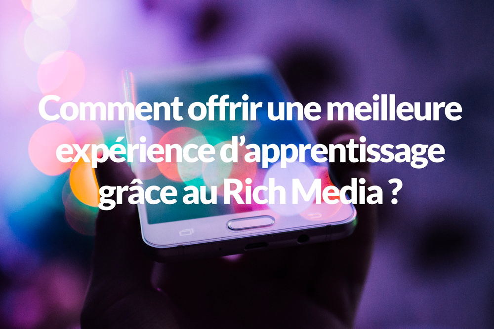 COMMENT OFFRIR UNE MEILLEURE EXPÉRIENCE D’APPRENTISSAGE GRÂCE AU RICH MEDIA ? — Ubicast