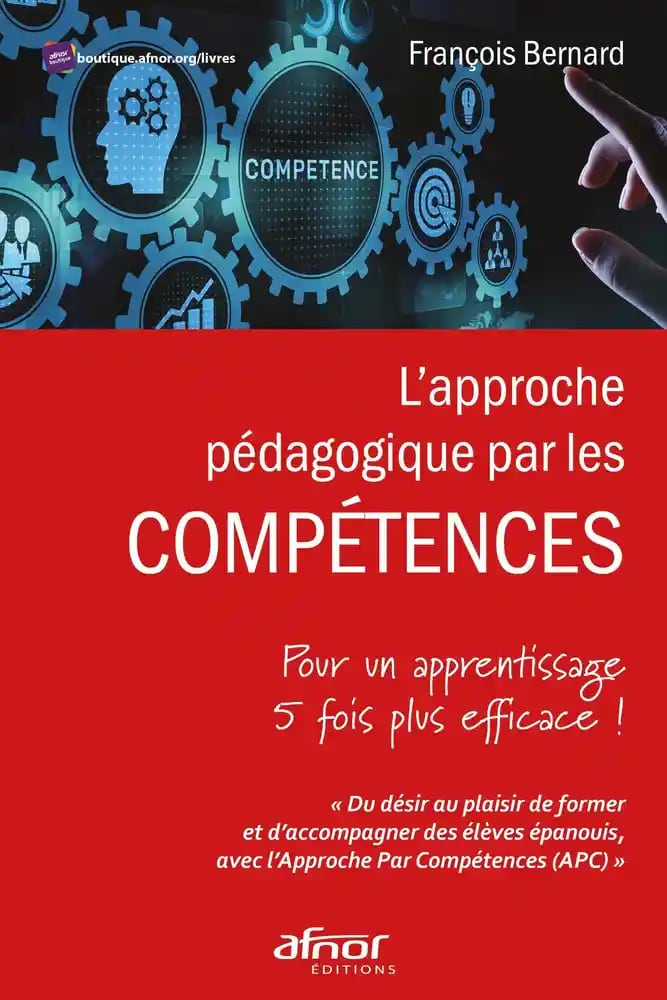 L’approche pédagogique par les compétences – Pour un apprentissage 5 fois plus efficace! — François Bernard