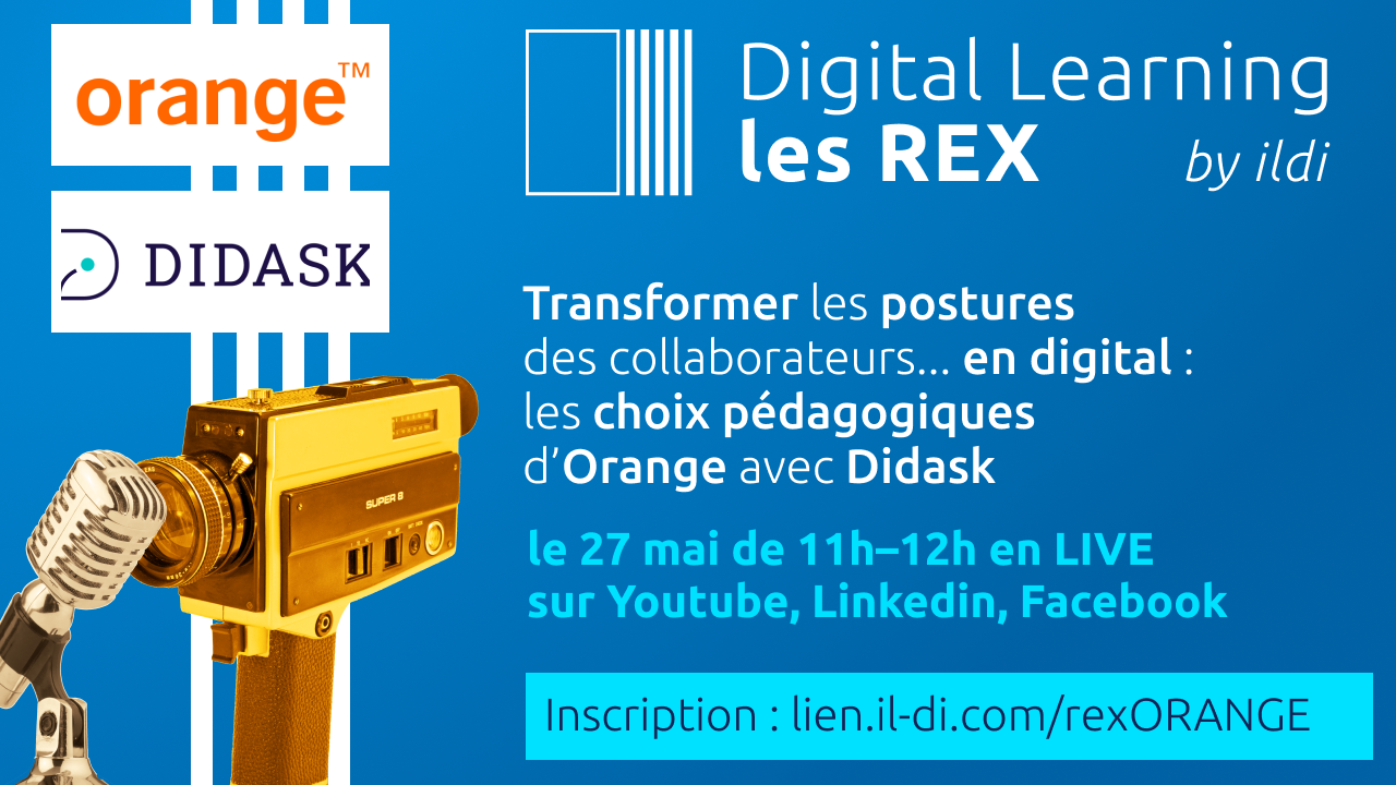 Les REX du Digital Learning : Transformer les postures des collaborateurs… en digital : <br/>les choix pédagogiques d’Orange avec Didask