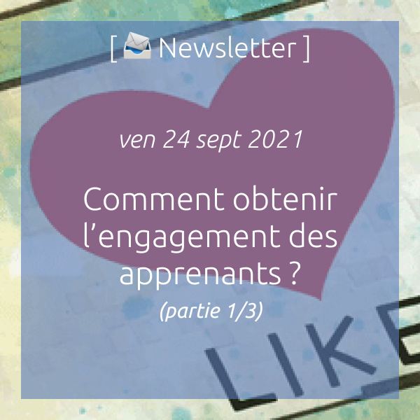 Newsletter du 17/09/2021 : Comment obtenir l’engagement des apprenants ? (partie 1/3)