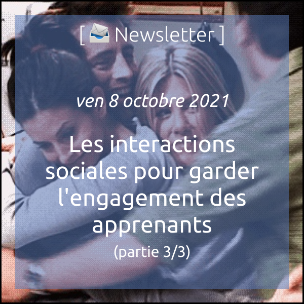 Newsletter du 8 oct 2021 : Les interactions sociales pour garder l’engagement des apprenants