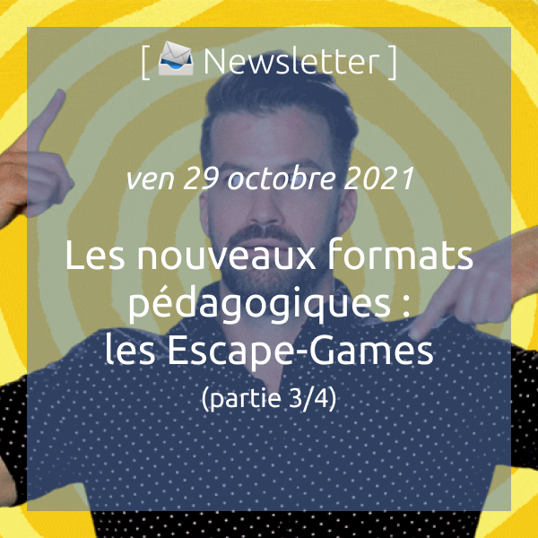 Newsletter du 29 octobre 2021 : Les nouveaux formats pédagogiques (3/4) : les Escape-Games