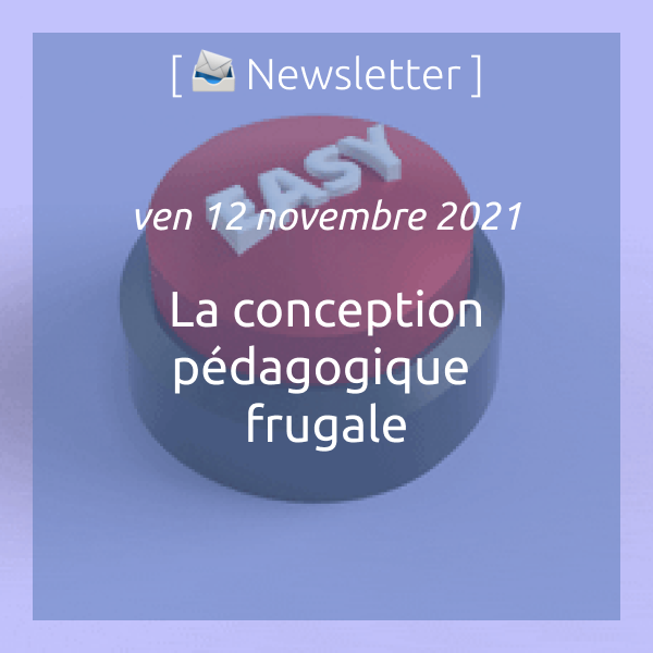 Newsletter du 12 novembre 2021 : La conception pédagogique frugale