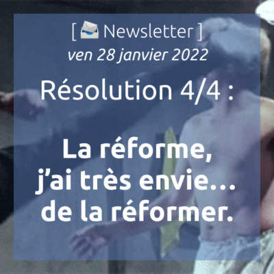 newsletter-du-28-01-2022-resolution-4-4-reforme-jai-tres-envie-de-la-reformer