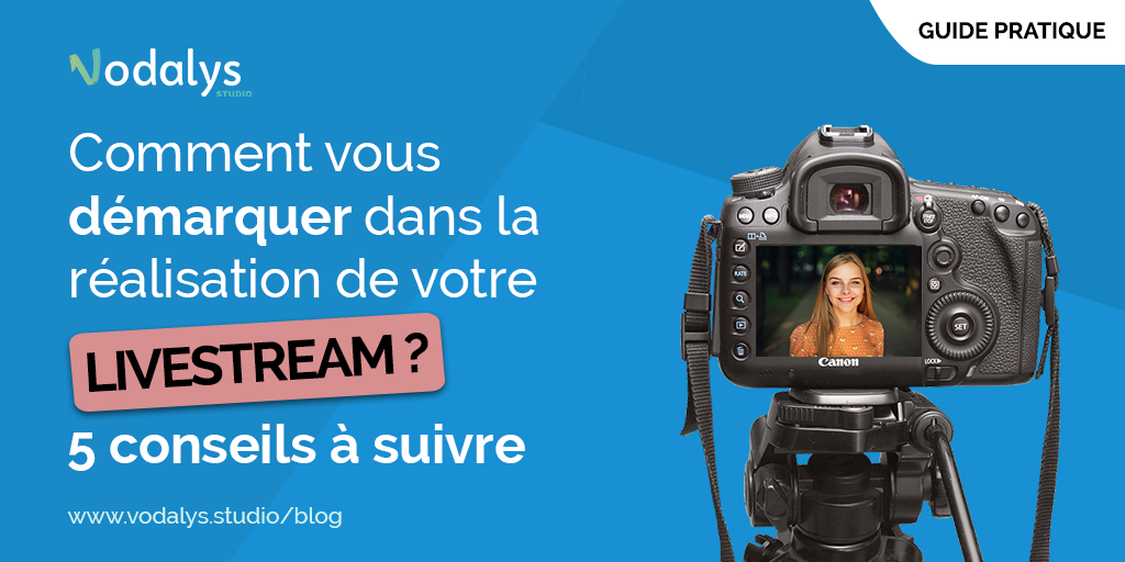 Comment vous démarquer dans la réalisation de votre livestream : 5 conseils à suivre — Vodalys