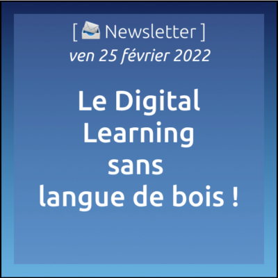 newsletter-du-25-02-2022-le-digital-learning-sans-langue-de-bois