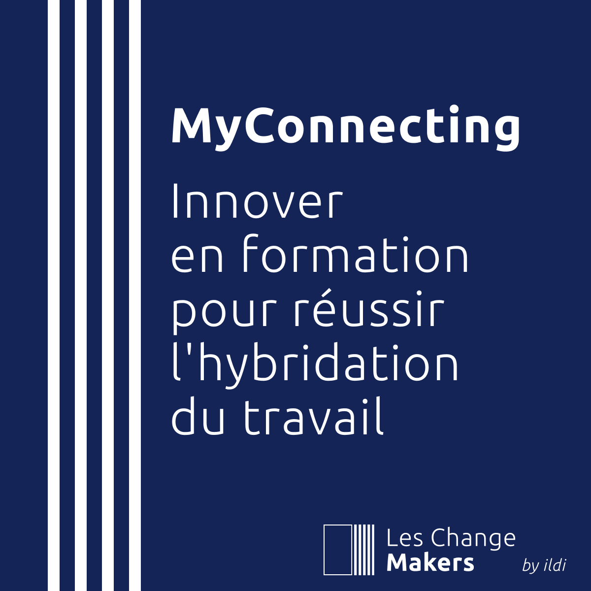 Les Change Makers — MyConnecting — Innover en formation pour réussir l’hybridation du travail