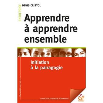 Apprendre à apprendre ensemble. Initiation à la pairagogie — Denis Cristol