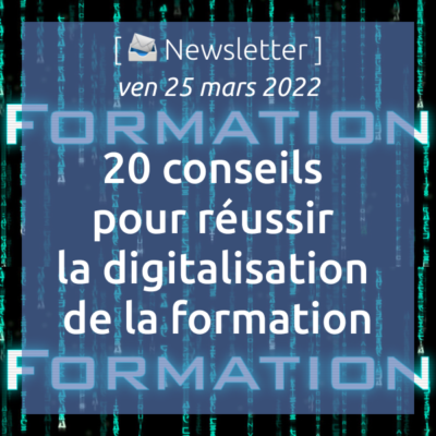 newsletter-du-25-03-2022-20-conseils-pour-reussir-la-digitalisation-de-la-formation