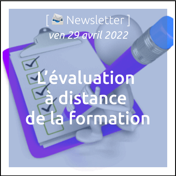 Newsletter du 29/04/2022 : L’évaluation à distance de la formation