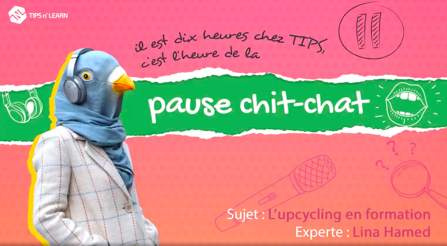 La pause chit-chat, l’upcycling en formation avec Lina Hamed — Tips n’ Learn