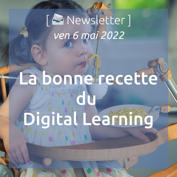 Newsletter du 06/05/22 : La bonne recette du Digital Learning