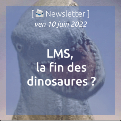 newsletter-du-10-06-2022-lms-la-fin-des-dinosaures