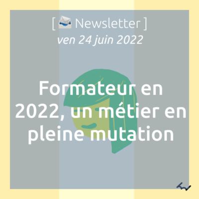 newsletter-du-24-06-2022-formateur-en-2022-un-metier-en-pleine-mutation