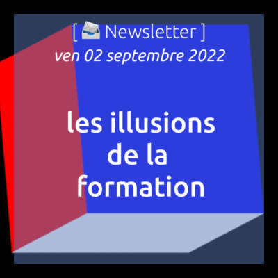newsletter-du-02-09-2022-les-illusions-de-la-formation