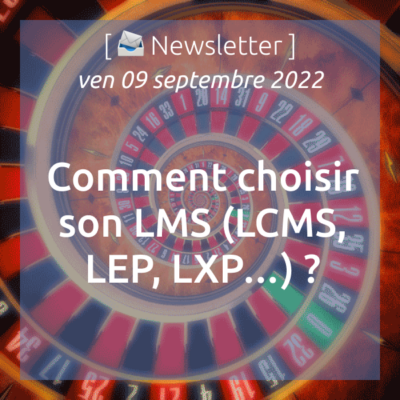 newsletter-du-09-09-2022-comment-choisir-son-lms-lcms-lep-lxp