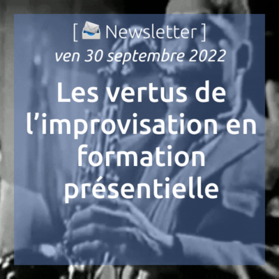 newsletter-du-30-09-22-les-vertus-de-limprovisation-en-formation-presentielle