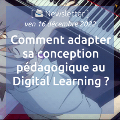 %f0%9f%93%a8-newsletter-du-16-12-2022-comment-adapter-sa-conception-pedagogique-au-digital-learning
