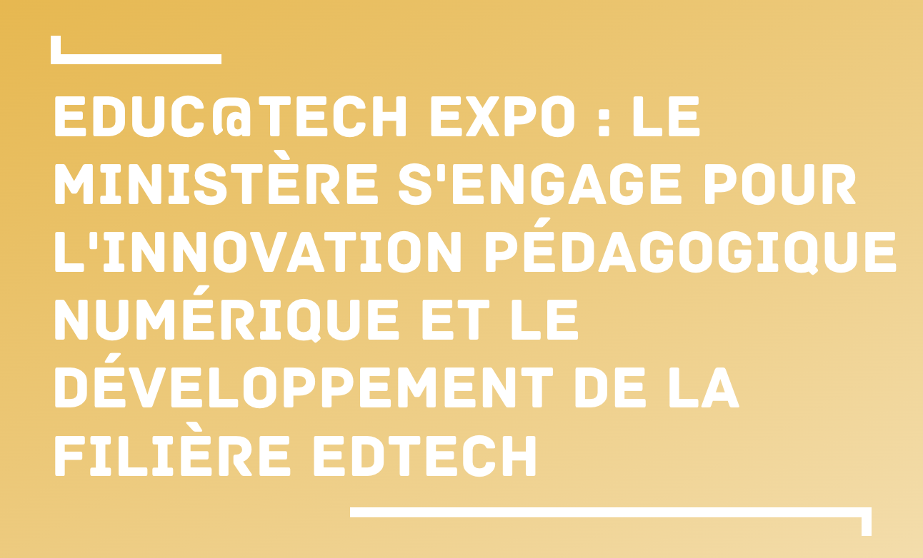 Educ@tech Expo : Le ministère s’engage pour l’innovation pédagogique numérique et le développement de la filière EdTech — Min. de l’éducation