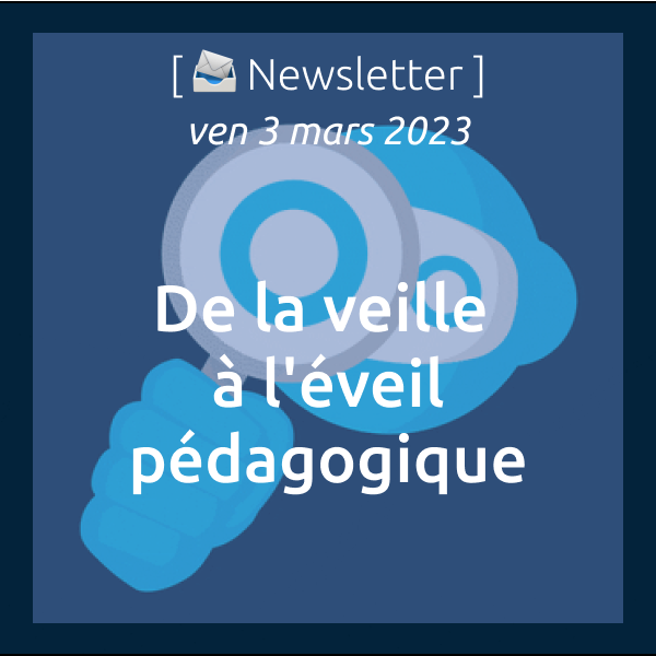 [📣Newsletter] 03/03/2023 De la veille à l’éveil pédagogique