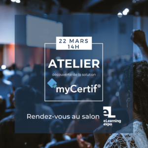 Rendez vous le 22/03 à 14h au salon Elearning Expo pour l'atelier découverte de la solution myCertif