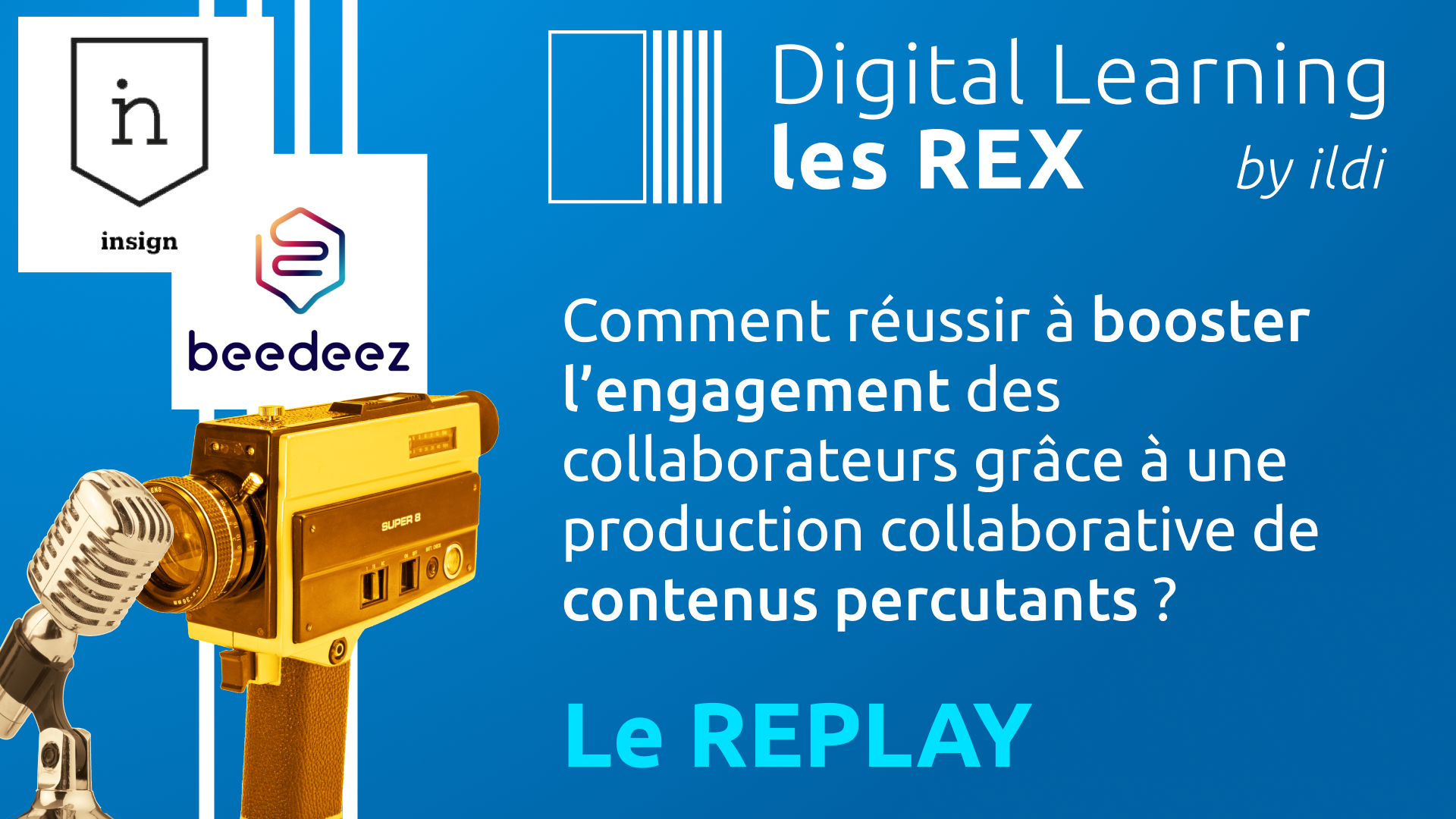 Les REX du Digital Learning : Comment réussir à booster l’engagement des collaborateurs grâce à une production collaborative de contenus percutants ?
