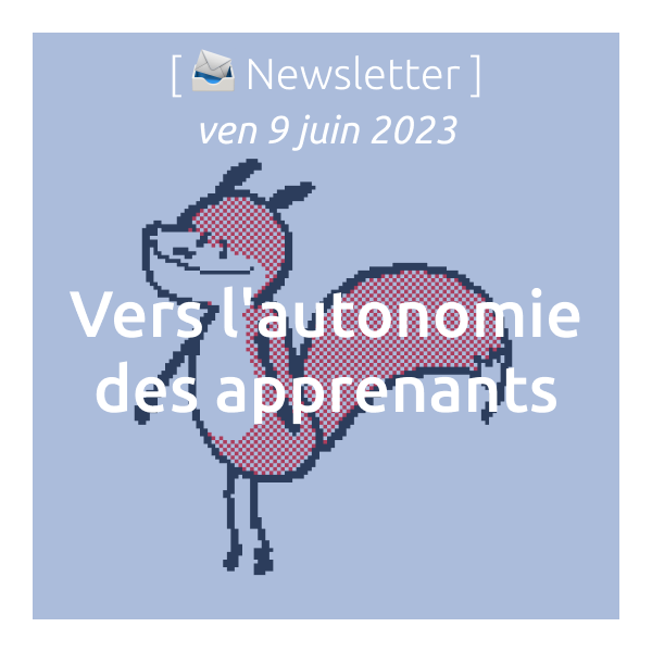 [📣Newsletter] 09/06/2023 Vers l’autonomie des apprenants