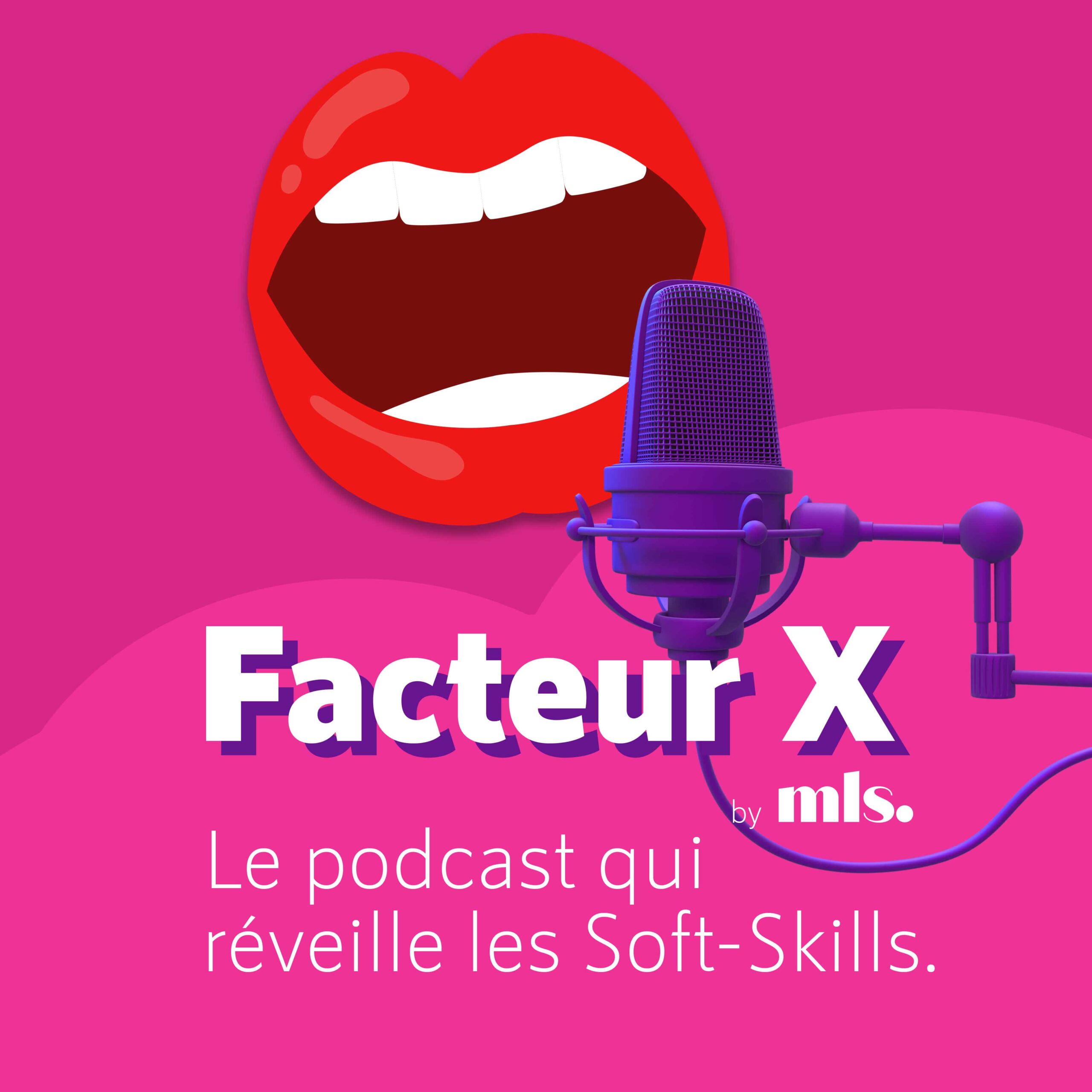 Facteur X, le podcast qui réveille vos Soft Skills