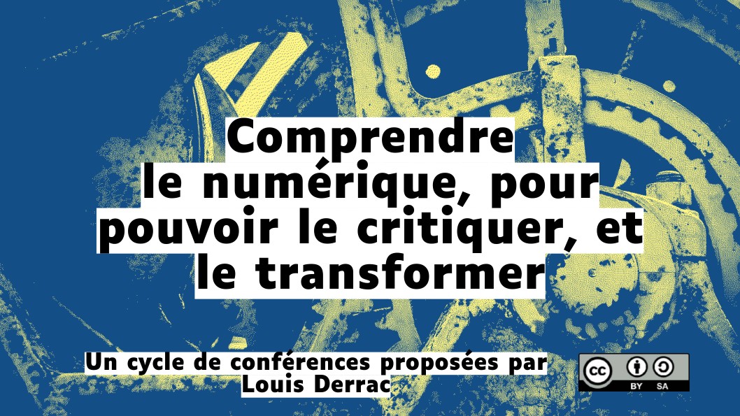 Comprendre le numérique, pour pouvoir le critiquer et le transformer — Louis DERRAC